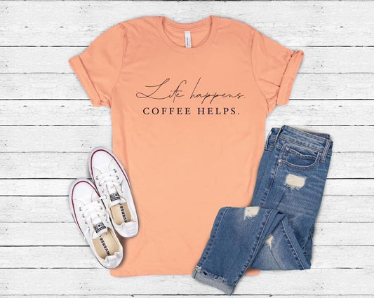 Life happens, coffee helps.
