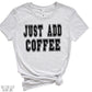 JUST ADD COFFEE