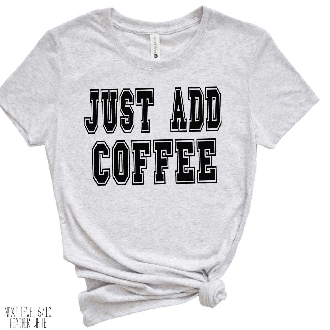 JUST ADD COFFEE