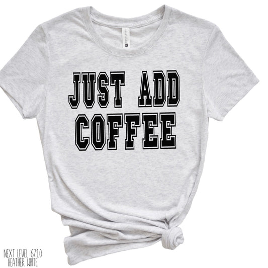 JUST ADD COFFEE