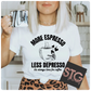 More Espresso.....Less Depresso