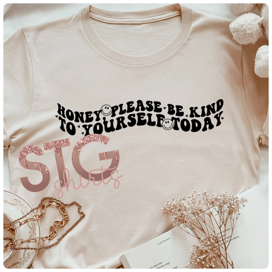 Honey please be kind to yourself today.