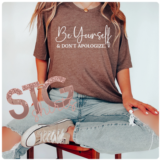Be Yourself & Don't Apologize