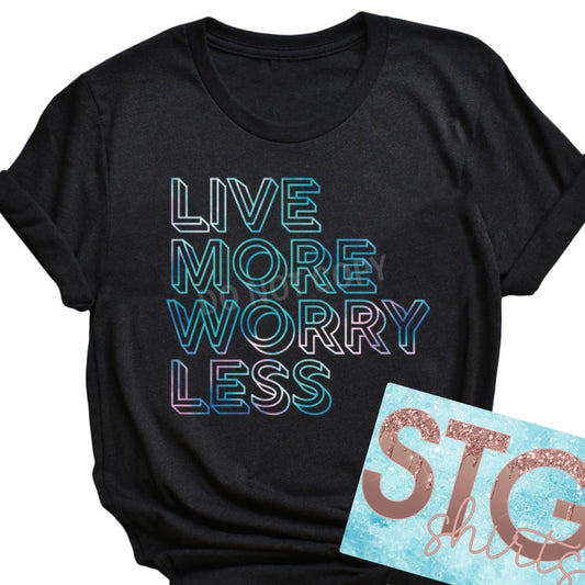 LIVE MORE WORRY LESS full color